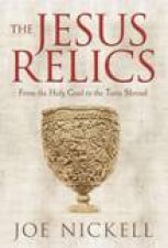Jesus Relics From the Holy Grail to the Turin Shroud