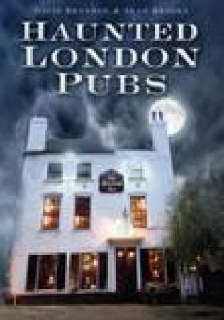 Haunted London Pubs by Brandon et al David