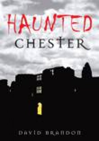 Haunted Chester by David Brandon
