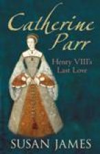 Catherine Parr Henry VIIIs Last Love
