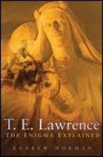 T E Lawrence The Enigma Explained