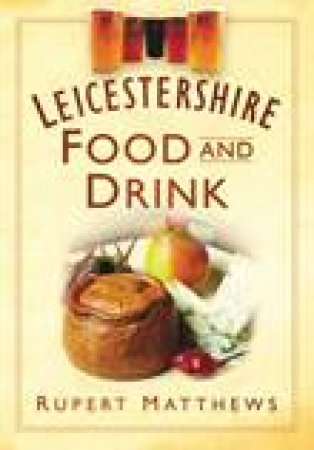 Leicestershire Food & Drink by RUPERT MATTHEWS