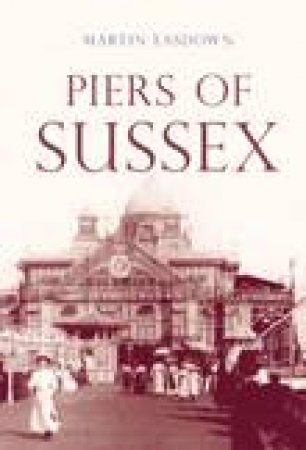 Piers of Sussex by MARTIN EASDOWN