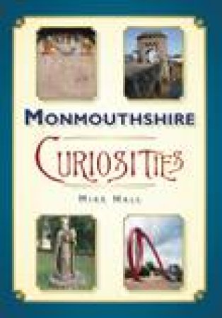 Monmouthshire Curiosities by MIKE HALL