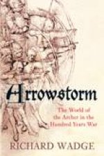 Arrowstorm The Archer in the Hundred Years War