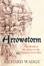 Arrowstorm The Archer in the Hundred Years War