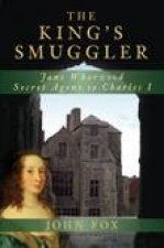 Kings Smuggler Jane Whorwood Secret Agent to Charles I