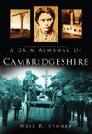 A Grim Almanac of Cambridgeshire by Neil R. Storey