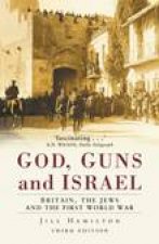 God Guns and Israel Britain the First World War and the Jews in the Holy City