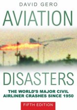 Aviation Disasters 5th Ed The Worlds Major Civil Airline Crashes Since 1950