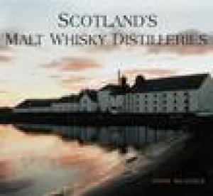 Scotland's Malt Whisky Distilleries by John Hughes