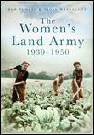 Women's Land Army 1939-1950 by Bob Powell & Nigel Westacott