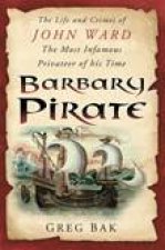 Barbary Pirate The Life and Crimes of John Ward The Most Famous Privateer of His Time