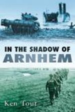 In the Shadow of Arnhem The Battle for The Lower MAAS September  November 1944