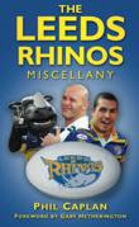 Leeds Rhinos Miscellany by PHIL CAPLAN