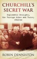 Churchills Secret War Diplomatic Decrypts the Foreign Office and Turkey 194244
