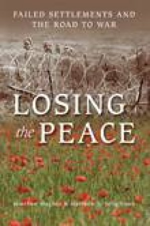 Losing the Peace: The Problem with Ending War by Matthew Seligmann & 