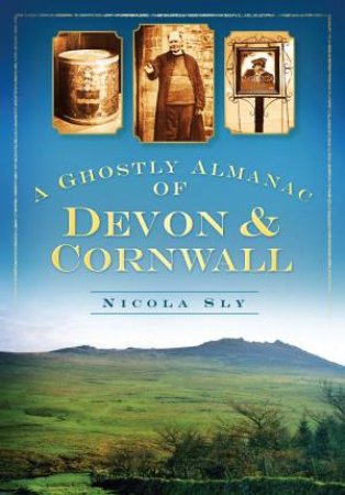 A Ghostly Almanac of Devon & Cornwall by Nicta Sly