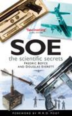 SOE: The Scientific Secrets by Fredric Boyce & Douglas Everett