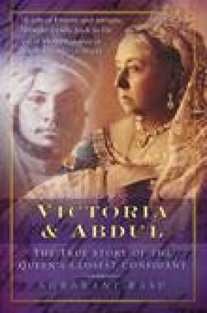 Victoria and Abdul: The True Story of the Queen's Closest Confidant by Shrabani Basu