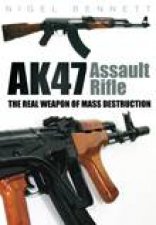 AK47 Assault Rifle The Real Weapon of Mass Destruction