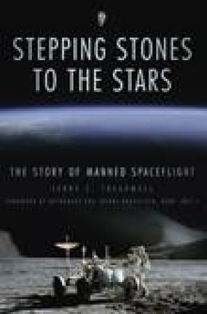 Stepping Stones To The Stars: The Story Of Manned Spaceflight by Terry C. Treadwell