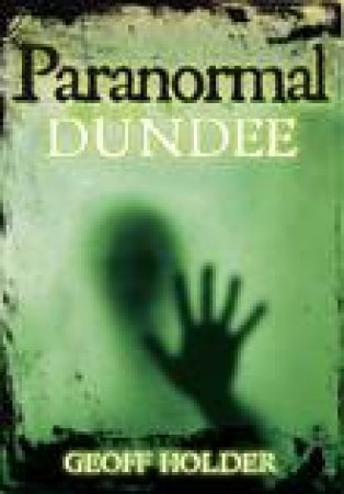 Paranormal Dundee by GEOFF HOLDER