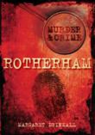 Murder and Crime in Rotherham by MARGARET DRINKALL