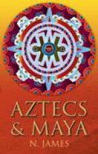 Aztecs and Maya The Origins and Legacy of Central Americas Ancient Civilisations