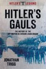 Hitlers Gauls The History of the 33rd Waffen Division Charlemagne