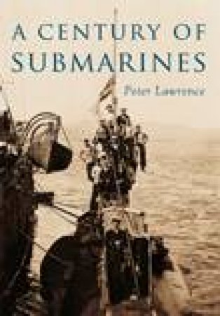 Century of Submarines by Peter Lawrence