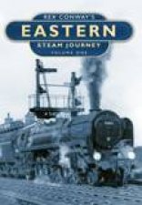 Rex Conways Eastern Steam Journey Volume One HC
