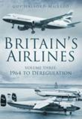 Britain's Airlines Vol 3 by Guy Halford-Macleod