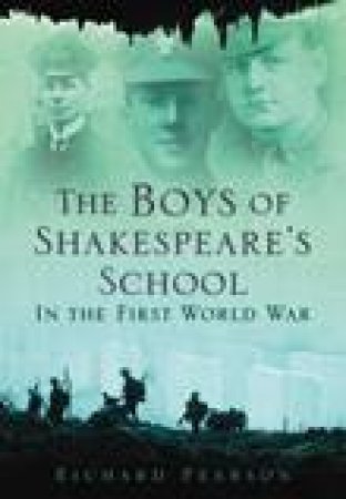 Boys of Shakespeare's School in the First World War by RICHARD PEARSON