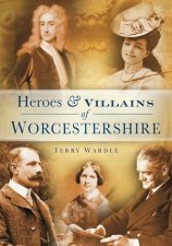 Heroes  Villains of Worcestershire