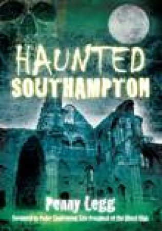 Haunted Southampton by PENNY LEGG