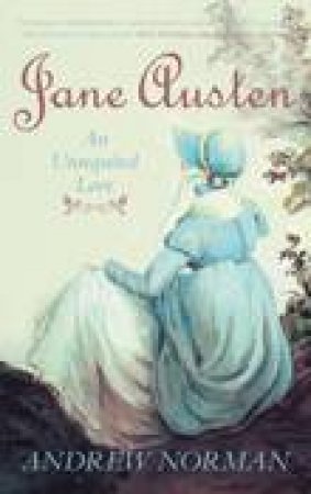 Jane Austen : An Unrequited Love by Andrew Norman