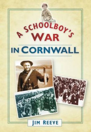 Schoolboy's War in Cornwall by JIM REEVE
