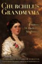 Churchills Grandmama A Life of Frances 7th Duchess of Marlborough