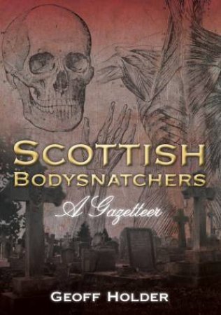 Scottish Bodysnatchers by Geoff Holder