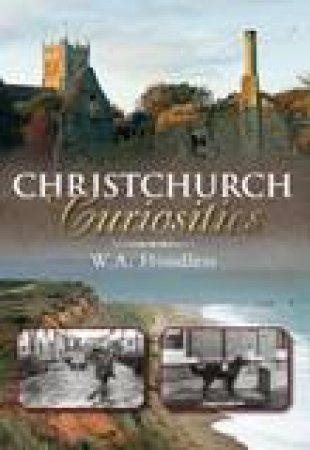 Christchurch Curiosities by W A HOODLESS