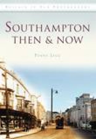 Southampton Then & Now by PENNY LEGG