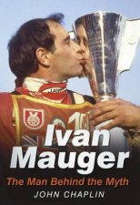 Ivan Mauger The Man Behind the Myth