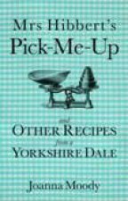 Mrs Hibberts Pick Me Up and Other Recipies from a Yorkshire Dale
