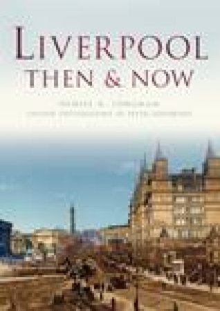 Liverpool Then & Now by DANIEL K LONGMAN