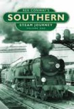 Rex Conways Southern Steam Journey Vol One HC