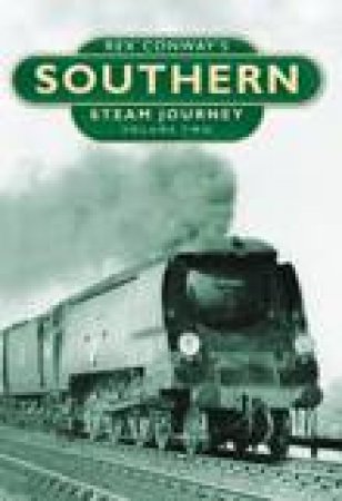 Rex Conway's Southern Steam Journey Vol. Two H/C by Rex Conway
