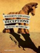 Historys Greatest Deceptions and the People who Planned Them