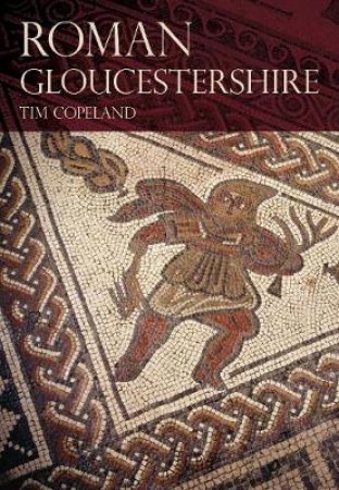 Roman Gloucestershire by TIM COPELAND