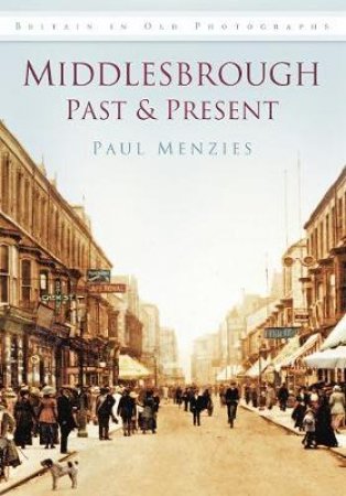 Middlesbrough: Past and Present by Paul Menzies